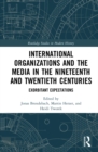 International Organizations and the Media in the Nineteenth and Twentieth Centuries : Exorbitant Expectations - eBook