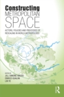 Constructing Metropolitan Space : Actors, Policies and Processes of Rescaling in World Metropolises - eBook
