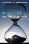 Birth and Death : Experience, Ethics, Politics - eBook