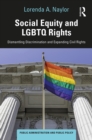 Social Equity and LGBTQ Rights : Dismantling Discrimination and Expanding Civil Rights - eBook