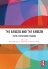 The Abused and the Abuser : Victim-Perpetrator Dynamics - eBook