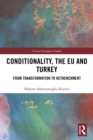 Conditionality, the EU and Turkey : From Transformation to Retrenchment - eBook