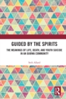 Guided by the Spirits : The Meanings of Life, Death, and Youth Suicide in an Ojibwa Community - eBook