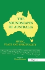 The Soundscapes of Australia : Music, Place and Spirituality - eBook