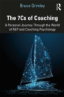 The 7Cs of Coaching : A Personal Journey Through the World of NLP and Coaching Psychology - eBook