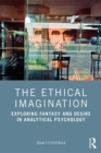 The Ethical Imagination : Exploring Fantasy and Desire in Analytical Psychology - eBook