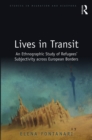 Lives in Transit : An Ethnographic Study of Refugees' Subjectivity across European Borders - eBook