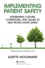 Implementing Patient Safety : Addressing Culture, Conditions and Values to Help People Work Safely - eBook