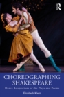 Choreographing Shakespeare : Dance Adaptations of the Plays and Poems - eBook
