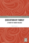 Execution by Family : A Theory of Honor Violence - eBook