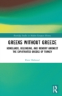Greeks without Greece : Homelands, Belonging, and Memory amongst the Expatriated Greeks of Turkey - eBook
