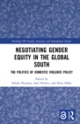 Negotiating Gender Equity in the Global South : The Politics of Domestic Violence Policy - eBook