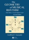 The Geometry of Musical Rhythm : What Makes a "Good" Rhythm Good?, Second Edition - eBook