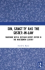 Sin, Sanctity and the Sister-in-Law : Marriage with a Deceased Wife's Sister in the Nineteenth Century - eBook