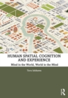 Human Spatial Cognition and Experience : Mind in the World, World in the Mind - eBook