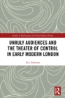 Unruly Audiences and the Theater of Control in Early Modern London - eBook