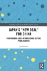 Japan's "New Deal" for China : Propaganda Aimed at Americans before Pearl Harbor - eBook