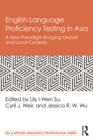 English Language Proficiency Testing in Asia : A New Paradigm Bridging Global and Local Contexts - eBook
