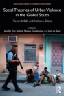 Social Theories of Urban Violence in the Global South : Towards Safe and Inclusive Cities - eBook