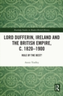 Lord Dufferin, Ireland and the British Empire, c. 1820-1900 : Rule by the Best? - eBook