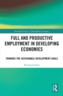 Full and Productive Employment in Developing Economies : Towards the Sustainable Development Goals - eBook
