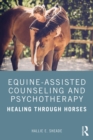 Equine-Assisted Counseling and Psychotherapy : Healing Through Horses - eBook
