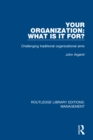 Your Organization: What Is It For? : Challenging Traditional Organizational Aims - eBook