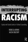 Interrupting Racism : Equity and Social Justice in School Counseling - eBook