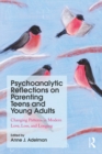 Psychoanalytic Reflections on Parenting Teens and Young Adults : Changing Patterns in Modern Love, Loss, and Longing - eBook