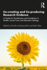 Co-creating and Co-producing Research Evidence : A Guide for Practitioners and Academics in Health, Social Care and Education Settings - eBook