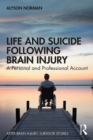 Life and Suicide Following Brain Injury : A Personal and Professional Account - eBook
