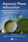 Aqueous Phase Adsorption : Theory, Simulations and Experiments - eBook
