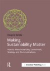 Making Sustainability Matter : How to Make Materiality Drive Profit, Strategy and Communications - eBook