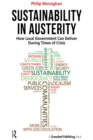 Sustainability in Austerity : How Local Government Can Deliver During Times of Crisis - eBook