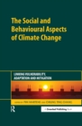 The Social and Behavioural Aspects of Climate Change : Linking Vulnerability, Adaptation and Mitigation - eBook