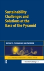 Sustainability Challenges and Solutions at the Base of the Pyramid : Business, Technology and the Poor - eBook