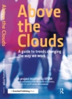 Above the Clouds : A Guide to Trends Changing the Way we Work - eBook