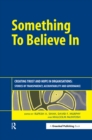 Something to Believe In : Creating Trust and Hope in Organisations: Stories of Transparency, Accountability and Governance - eBook