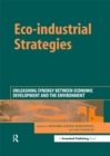 Eco-industrial Strategies : Unleashing Synergy between Economic Development and the Environment - eBook