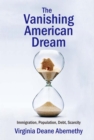 The Vanishing American Dream : Immigration, Population, Debt, Scarcity - eBook