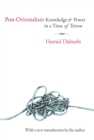 Post-Orientalism : Knowledge and Power in a Time of Terror - Hamid Dabashi