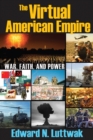 The Virtual American Empire : On War, Faith and Power - eBook