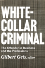 White-collar Criminal : The Offender in Business and the Professions - eBook