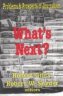 What's Next? : The Problems and Prospects of Journalism - eBook