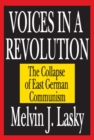 Voices in a Revolution : The Collapse of East German Communism - eBook