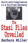 The Stasi Files Unveiled : Guilt and Compliance in a Unified Germany - eBook