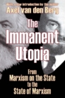 The Immanent Utopia : From Marxism on the State to the State of Marxism - eBook