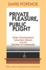 Private Pleasure, Public Plight : Urban Development, Suburban Sprawl, and the Decline of Community - eBook