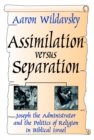 Assimilation Versus Separation : Joseph the Administrator and the Politics of Religion in Biblical Israel - eBook