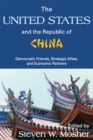 The United States and the Republic of China : Democratic Friends, Strategic Allies and Economic Partners - eBook